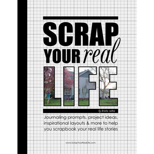 Scrap Your Real Life by Kristin Rutten